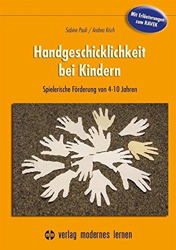 Handgeschicklichkeit bei Kindern: Spielerische Förderung von 4-10 Jahren - Mit Erläuterungen zum RAVEK