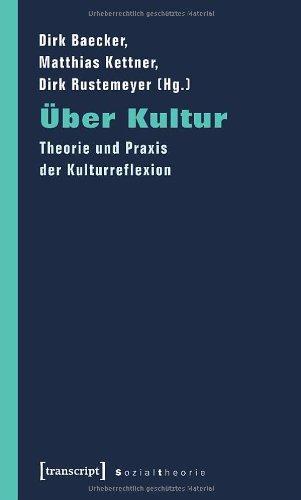 Über Kultur: Theorie und Praxis der Kulturreflexion