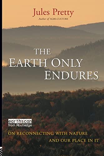 The Earth Only Endures: On Reconnecting With Nature and Our Place in It