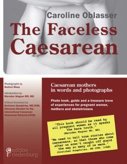 The Faceless Caesarean - Caesarean mothers in words and photographs. Photo book, guide and a treasure trove of experiences for pregnant women, mothers and obstetricians