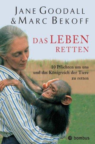 Das Leben retten. 10 Pflichten, um uns und das Königreich der Tiere zu retten