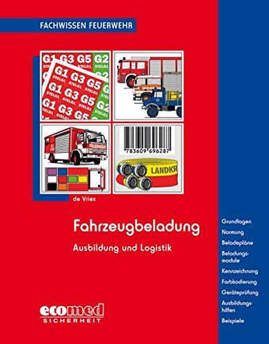 Fahrzeugbeladung: Kennzeichnungs- und Markierungssysteme - Grundlagen - Normung - Beladepläne - Beladungsmodule - Kennzeichnung - Farbkodierung - ... - Beispiele (Fachwissen Feuerwehr)