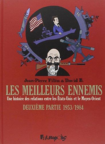 Les meilleurs ennemis : une histoire des relations entre les Etats-Unis et le Moyen-Orient. Vol. 2. 1953-1984