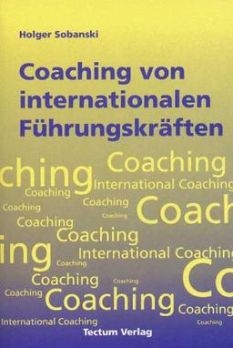 Coaching von internationalen Führungskräften. Betreuungsbedürfnisse und Möglichkeiten der professionellen Laufbahnbegleitung