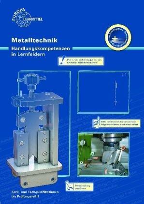 Metalltechnik: Handlungskompetenzen in Lernfeldern. Kern- und Fachqualifikationen bis Prüfungsteil 1. Inkl. CD-ROM