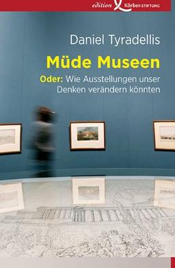 Müde Museen, Oder: Wie Ausstellungen unser Denken verändern könnten