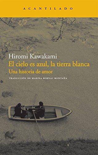 El cielo es azul, la tierra blanca : una historia de amor (Narrativa del Acantilado, Band 159)