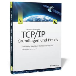 TCP/IP – Grundlagen und Praxis: Protokolle, Routing, Dienste, Sicherheit