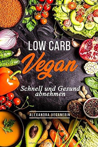 Low Carb Vegan - Schnell und Gesund abnehmen