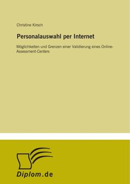 Personalauswahl per Internet: Möglichkeiten und Grenzen einer Validierung eines Online-Assessment-Centers