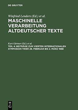 Maschinelle Verarbeitung altdeutscher Texte: Beiträge zum Vierten Internationalen Symposion Trier 28. Februar bis 2. März 1988