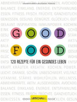 Good Food: 120 Rezepte für ein gesundes Leben