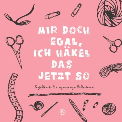 Mir doch egal, ich häkel das jetzt so: Werkbuch für eigensinnige Häklerinnen, 144 quadratische Seiten, Projektbuch, Geschenk für Mamas, Schwestern, rosa Version