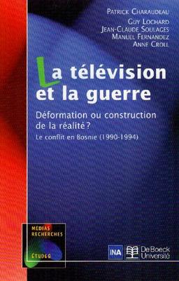 La télévision et la guerre : déformation ou construction de la réalité ? : le conflit en Bosnie, 1990-1994