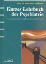 Kurzes Lehrbuch der Psychiatrie. Das Basiswissen mit Repetitoriumsfragen