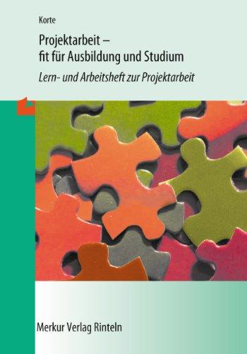 Projektarbeit - fit für Ausbildung und Studium: Lern- und Arbeitsheft zur Projektarbeit