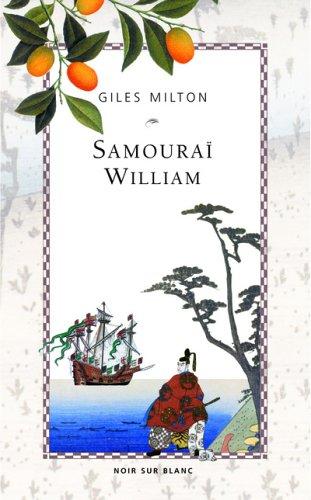 Samouraï William : l'Anglais qui rompit l'isolement du Japon