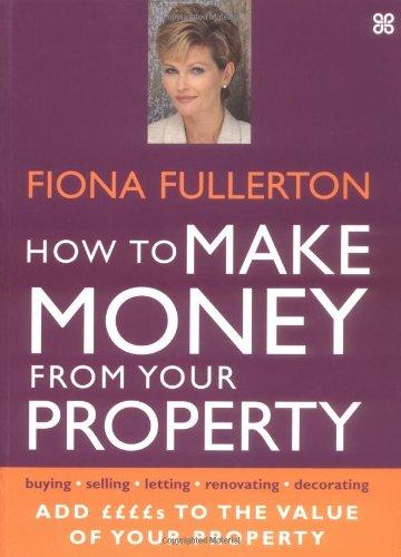 How To Make Money From Your Property: Add Pounds to the Value of Your Property