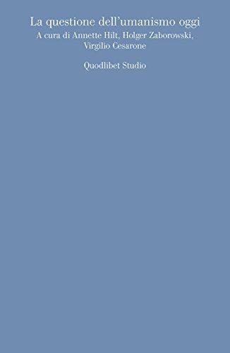 La questione dell'umanismo oggi (Quodlibet studio. Discipline filosofiche)