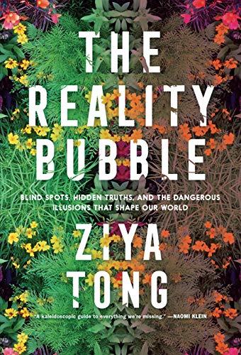 The Reality Bubble: Blind Spots, Hidden Truths, and the Dangerous Illusions That Shape Our World