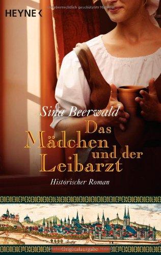 Das Mädchen und der Leibarzt: Historischer Roman