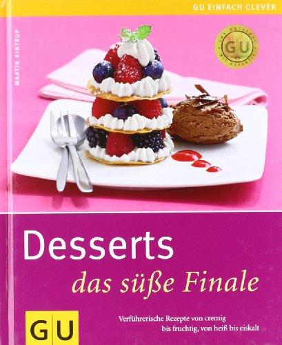 Desserts - das süße Finale: Verführerische Rezepte von cremig bis fruchtig, von heiß bis eiskalt (GU einfach clever Relaunch 2007)