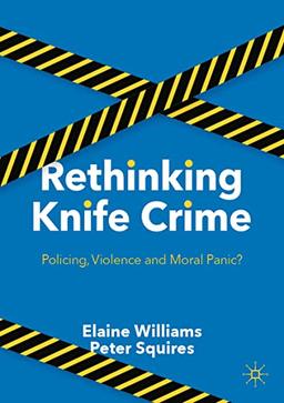 Rethinking Knife Crime: Policing, Violence and Moral Panic?