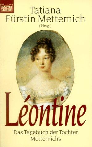 Leontine. Das Tagebuch der Tochter Metternichs.