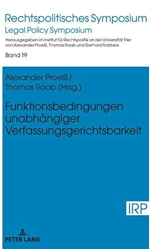 Funktionsbedingungen unabhängiger Verfassungsgerichtsbarkeit (Rechtspolitisches Symposium / Legal Policy Symposium, Band 19)