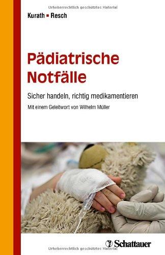 Pädiatrische Notfälle: Sicher handeln, richtig medikamentieren - Mit einem Geleitwort von Wilhelm Müller