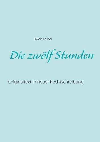 Die zwölf Stunden: Originaltext in neuer Rechtschreibung