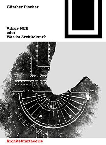 Vitruv NEU oder Was ist Architektur? (Bauwelt Fundamente)