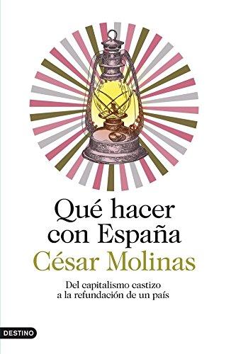 Qué hacer con España : del capitalismo castizo a la refundación de un país (Imago Mundi)