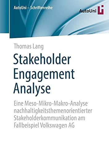 Stakeholder Engagement Analyse: Eine Meso-Mikro-Makro-Analyse nachhaltigkeitsthemenorientierter Stakeholderkommunikation am Fallbeispiel Volkswagen AG (AutoUni – Schriftenreihe, 153, Band 153)