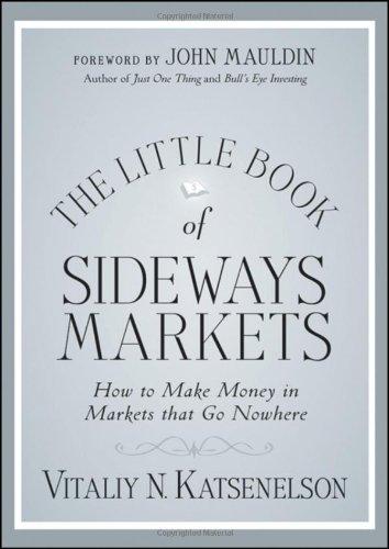 The Little Book of Sideways Markets: How to Make Money in Markets that Go Nowhere (Little Book, Big Profits)