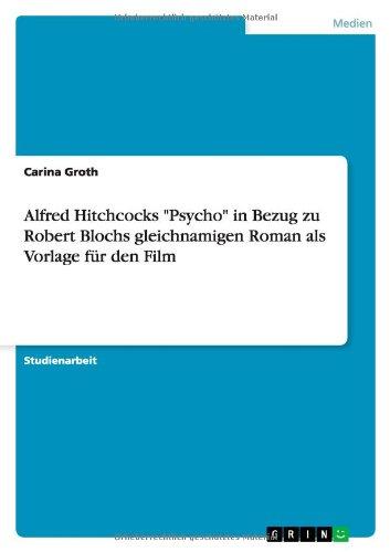 Alfred Hitchcocks "Psycho" in Bezug zu Robert Blochs gleichnamigen Roman als Vorlage für den Film