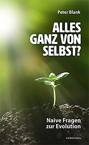 Alles ganz von selbst?: Naive Fragen zur Evolution