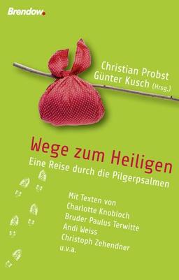 Wege zum Heiligen - Eine Reise durch die Pilgerpsalmen. Mit Texten von Charlotte Knobloch, Bruder Paulus Terwitte, Andi Weiss, Christoph Zehendner u.v.a