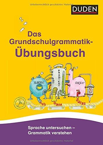 Das Grundschulgrammatik-Übungsbuch: Sprache untersuchen - Grammatik verstehen (Duden - Grundschulwörterbücher)