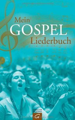 Mein Gospel-Liederbuch: Gospel-, Praise- und Worship-Songs für Gospelchor, Gemeinde und zu Hause