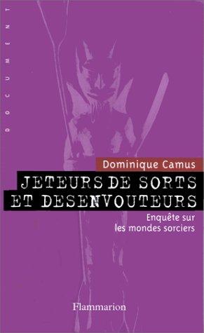 Jeteurs de sorts et désenvoûteurs : enquête sur les mondes sorciers. Vol. 1. La délivrance