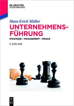 Unternehmensführung: Strategie - Management - Praxis (De Gruyter Studium)