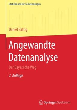 Angewandte Datenanalyse: Der Bayes'sche Weg (Statistik und ihre Anwendungen)