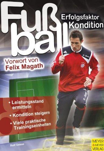 Fußball - Erfolgsfaktor Kondition: Erfolgsfaktor Kondition. Leistungszustand ermitteln. Kondition steigern. Viele praktische Trainingseinheiten