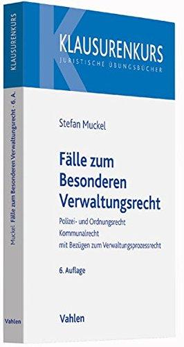 Fälle zum Besonderen Verwaltungsrecht: Polizei- und Ordnungsrecht, Kommunalrecht, mit Bezügen zum Verwaltungsprozessrecht (Klausurenkurs)