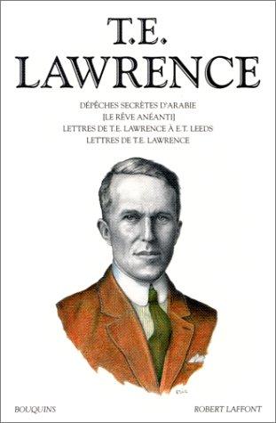 Oeuvres. Vol. 1. Dépêches secrètes d'Arabie. Lettres à E.T. Leeds. Lettres de T.E. Lawrence