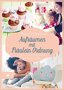 Aufräumen mit Fräulein Ordnung: Entspannt und stressfrei mit Kindern leben