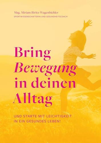 Bring Bewegung in deinen Alltag: und starte mit Leichtigkeit in ein gesundes Leben