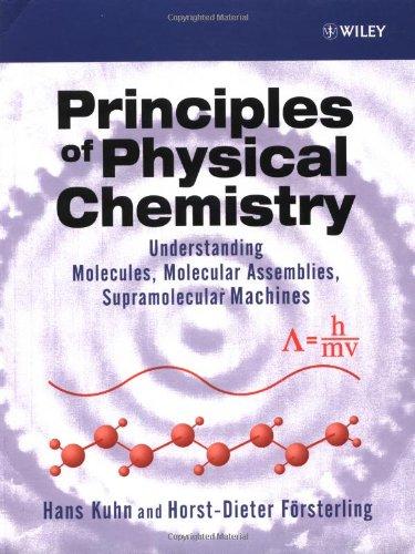 Principles of Physical Chemistry: Understanding Molecules, Molecular Assemblies, Supramolecular Machines