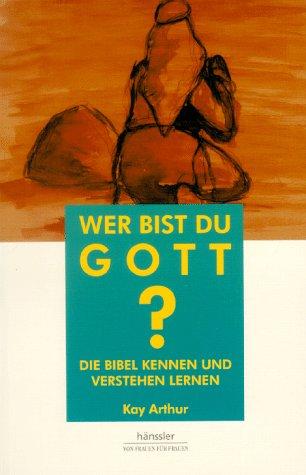 Wer bist du, Gott? Die Bibel kennen und verstehen lernen.